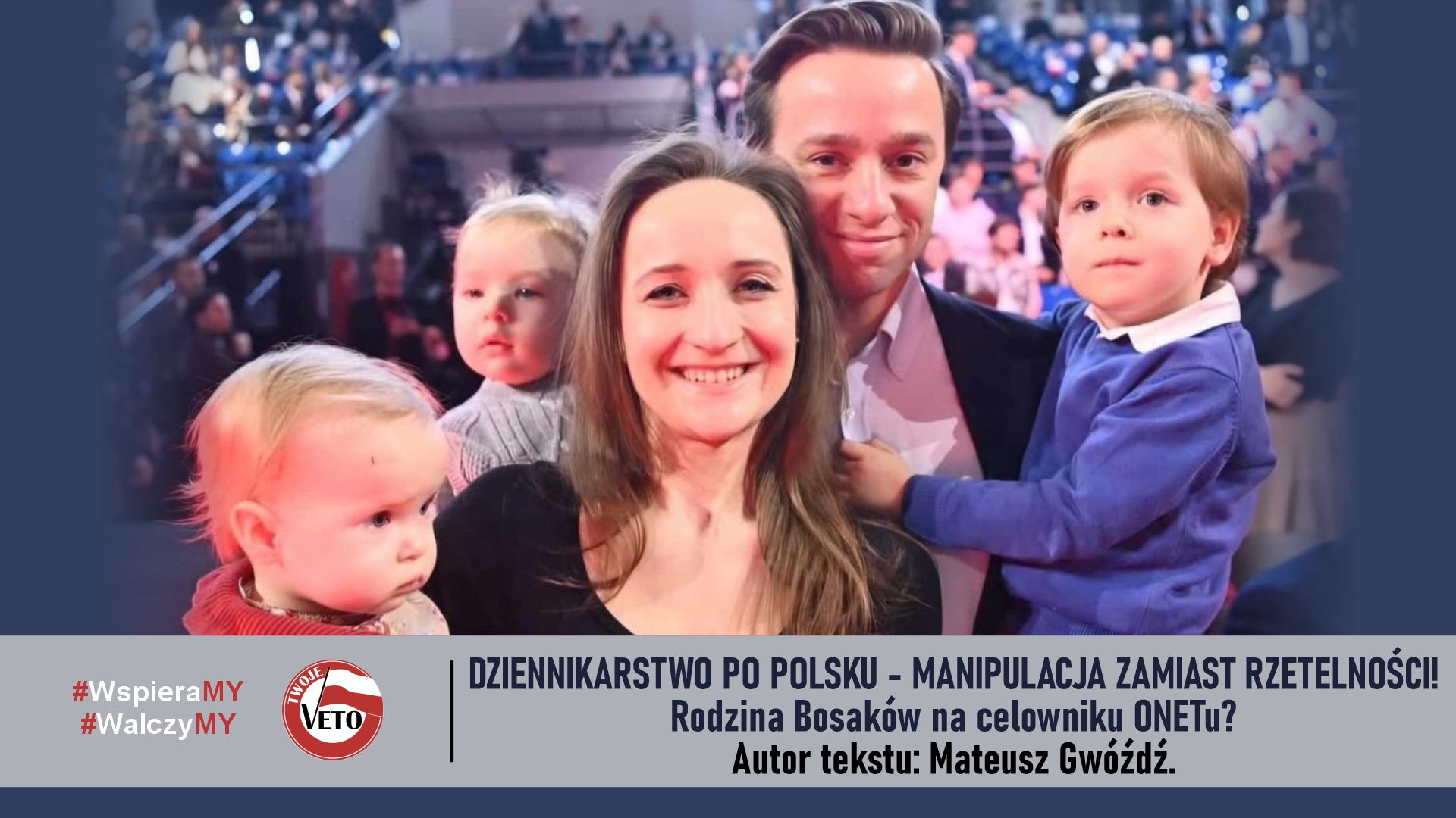 Dziennikarstwo po Polsku - manipulacja zamiast rzetelności! Rodzina Bosaków na celowniku ONETu?