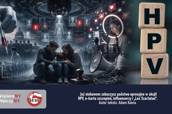 Już niebawem zobaczysz państwo opresyjne w akcji! HPV, e-karta szczepień, influencerzy i „Lex Szarlatan”.
